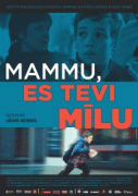 Мама, я люблю тебя    / Mammu, es Tevi milu