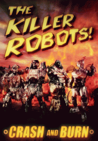 Роботы-убийцы! Разрушить и сжечь / The Killer Robots! Crash and Burn