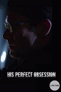 Его полное помешательство / His Perfect Obsession